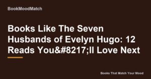 Books Like The Seven Husbands of Evelyn Hugo: 12 Reads You’ll Love Next