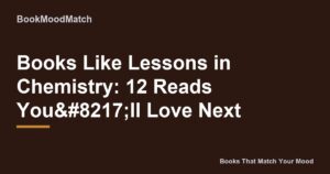 Books Like Lessons in Chemistry: 12 Reads You’ll Love Next