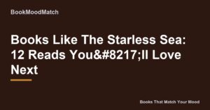 Books Like The Starless Sea: 12 Reads You’ll Love Next