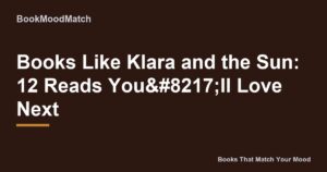 Books Like Klara and the Sun: 12 Reads You’ll Love Next