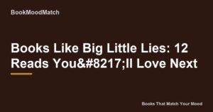 Books Like Big Little Lies: 12 Reads You’ll Love Next