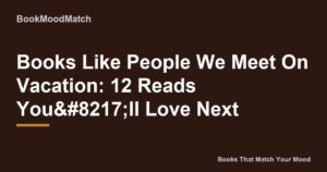 Books Like People We Meet On Vacation: 12 Reads You’ll Love Next