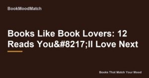 Books Like Book Lovers: 12 Reads You’ll Love Next