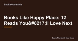 Books Like Happy Place: 12 Reads You’ll Love Next