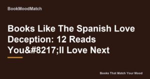 Books Like The Spanish Love Deception: 12 Reads You’ll Love Next