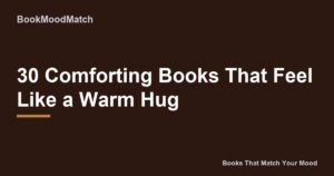 30 Comforting Books That Feel Like a Warm Hug