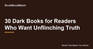30 Dark Books for Readers Who Want Unflinching Truth