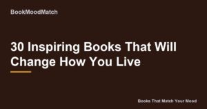 30 Inspiring Books That Will Change How You Live
