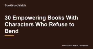 30 Empowering Books With Characters Who Refuse to Bend