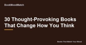 30 Thought-Provoking Books That Change How You Think
