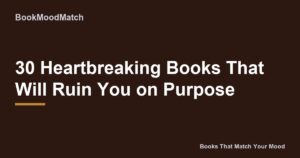 30 Heartbreaking Books That Will Ruin You on Purpose
