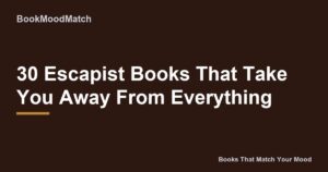 30 Escapist Books That Take You Away From Everything