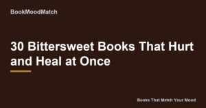 30 Bittersweet Books That Hurt and Heal at Once