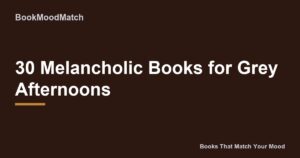 30 Melancholic Books for Grey Afternoons