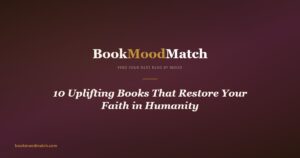 10 Uplifting Books That Restore Your Faith in Humanity