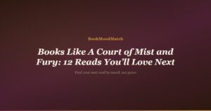 Books Like A Court of Mist and Fury: 12 Reads You’ll Love Next