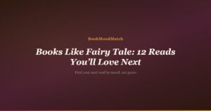 Books Like Fairy Tale: 12 Reads You’ll Love Next