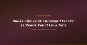 Books Like Four Thousand Weeks: 12 Reads You’ll Love Next