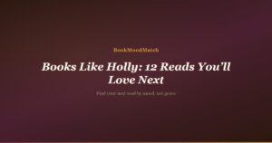 Books Like Holly: 12 Reads You’ll Love Next