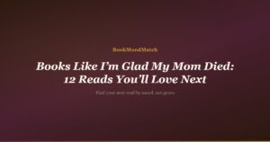 Books Like I’m Glad My Mom Died: 12 Reads You’ll Love Next