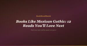 Books Like Mexican Gothic: 12 Reads You’ll Love Next