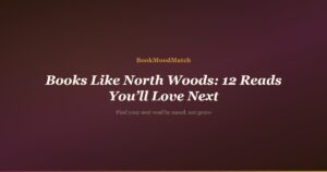 Books Like North Woods: 12 Reads You’ll Love Next