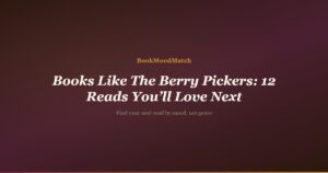 Books Like The Berry Pickers: 12 Reads You’ll Love Next