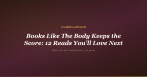 Books Like The Body Keeps the Score: 12 Reads You’ll Love Next