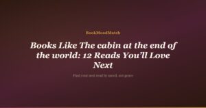 Books Like The cabin at the end of the world: 12 Reads You’ll Love Next