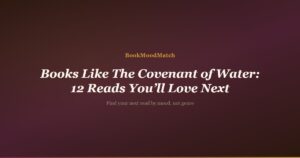 Books Like The Covenant of Water: 12 Reads You’ll Love Next