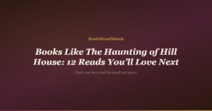 Books Like The Haunting of Hill House: 12 Reads You’ll Love Next