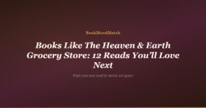 Books Like The Heaven & Earth Grocery Store: 12 Reads You’ll Love Next