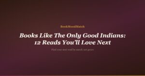 Books Like The Only Good Indians: 12 Reads You’ll Love Next