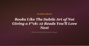 Books Like The Subtle Art of Not Giving a F*ck: 12 Reads You’ll Love Next